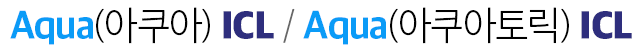 Aqua(아쿠아) ICL / Aqua(아쿠아토릭) ICL